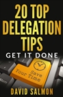 20 Top Delegation Tips : Get it done - Save your time - eBook