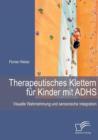 Therapeutisches Klettern Fur Kinder Mit Adhs : Visuelle Wahrnehmung Und Sensorische Integration - Book