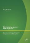 Start Playing Games with My Brand : Die Kommunikationspsychologischen Erfolgsfaktoren Von Advergames - Book