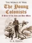 The Young Colonists / A Story of the Zulu and Boer Wars - eBook