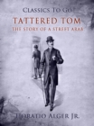 Tattered Tom : The Story of a Street Arab - eBook