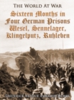 Sixteen Months in Four German Prisons / Wesel, Sennelager, Klingelputz, Ruhleben - eBook