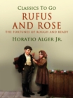 Rufus and Rose : Or, the Fortunes of Rough and Ready - eBook