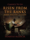 Risen From The Ranks : Or, Harry Walton's Success - eBook