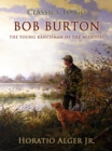 Bob Burton : Or The Young Ranchman of the Missouri - eBook