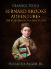 Bernard Brooks' Adventures : Or, The Experience of a Plucky Boy - eBook