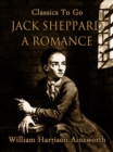 Jack Sheppard: A Romance - eBook