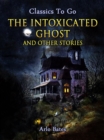 The Intoxicated Ghost, and other stories - eBook