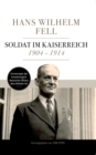 Soldat im Kaiserreich 1904 - 1914 : Erinnerungen des Grossherzoglich Hessischen Offiziers Hans Wilhelm Fell - Book