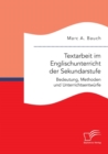 Textarbeit im Englischunterricht der Sekundarstufe : Bedeutung, Methoden und Unterrichtsentwurfe - Book