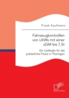 Fahrzeugkontrollen Von Lkws Mit Einer Zgm Bis 7,5t : Ein Leitfaden Fur Die Polizeiliche Praxis in Thuringen - Book