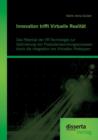 Innovation Trifft Virtuelle Realitat : Das Potential Der VR-Technologie Zur Optimierung Von Produktentwicklungsprozessen Durch Die Integration Von Virtuellen Prototypen - Book