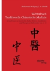 Woerterbuch Traditionelle Chinesische Medizin. Grundwissen zu Geschichte, Kultur, Koerper, Krankheiten und Therapien in Stichworten von A - Z - Book