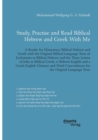 Study, Practise and Read Biblical Hebrew and Greek with Me. a Reader for Elementary Biblical Hebrew and Greek with the Original Biblical Language Texts of Ecclesiastes in Biblical Hebrew and the Three - Book