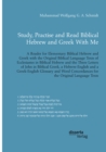 Study, Practise and Read Biblical Hebrew and Greek With Me. A Reader for Elementary Biblical Hebrew and Greek with the Original Biblical Language Texts of Ecclesiastes in Biblical Hebrew and the Three - eBook