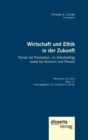 Wirtschaft und Ethik in der Zukunft. Trends bei Produktion, im Arbeitsalltag sowie bei Konsum und Freizeit : Reihe "Wirtschaft und Ethik", Band 10 - Book