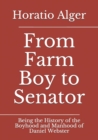 From Farm Boy to Senator : Being the History of the Boyhood and Manhood of Daniel Webster - Book