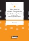 Vampirism in Gothic Film Parody : From Tod Browning's 'dracula' to Mel Brooks' 'dracula: Dead and Loving It' - Book