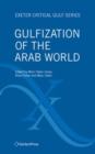 Gulfization of the Arab World : Exeter Critical Gulf Series 1 - Book