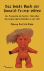 Das beste Buch der Donald-Trump-Witze : Von Trumpzilla bis Twitler: Alles uber den grossartigsten Prasidenten der Welt - Book