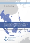 Uncovering Key ASEAN Needs Vital to US Economic Legitimacy in ASEAN. Recommendations For Robust US-ASEAN Relations - Book