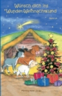 Wunsch dich ins Wunder-Weihnachtsland Band 13 : Erzahlungen, Marchen und Gedichte zur Advents- und Weihnachtszeit - Book
