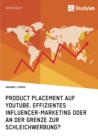 Product Placement auf YouTube. Effizientes Influencer-Marketing oder an der Grenze zur Schleichwerbung? - Book