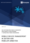 Mobile Device Management in Zeiten von mobilem Arbeiten. Wie Unternehmen mobile Endgerate erfolgreich in bestehende IT-Infrastrukturen integrieren - Book