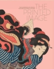 The Printed Image : The Flowering of Japan's Woodblock Printing Culture - Book