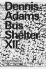 Dennis Adams. Bus Shelter XII : Shattered Glass / The Confessions of Philip Johnson - Book