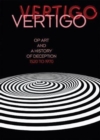 Vertigo : Op Art and a History of Deception 1520 to 1970 - Book
