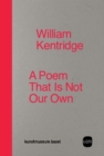 William Kentridge : A Poem That Is Not Our Own - Book