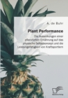 Plant Performance. Die Auswirkungen einer pflanzlichen Ernahrung auf das physische Selbstkonzept und die Leistungsfahigkeit von Kraftsportlern - Book