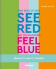 Why bees do not see red and we sometimes feel blue : 150 Facts About Colours - Book