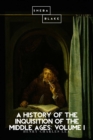 A History of the Inquisition of the Middle Ages: Volume I - eBook