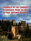 Chronicle of the Conquest of Granada, from the mss. of Fray Antonio Agapida - eBook