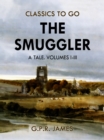The Smuggler: A Tale. Volumes I-III - eBook