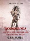 Ticonderoga: A Story of Early Frontier Life in the Mohawk Valley - eBook