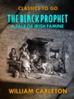 The Black Prophet: A Tale Of Irish Famine - eBook