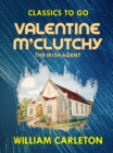 Valentine M'Clutchy, The Irish Agent - eBook