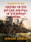 History of The Decline and Fall of The Roman Empire  Vol VI - eBook
