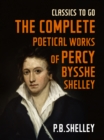 The Complete Poetical Works of Percy Bysshe Shelley - eBook