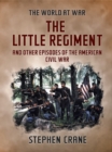 The Little Regiment and Other Episodes of the American Civil War - eBook