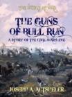 The Guns of Bull Run A Story of the Civil War's Eve - eBook