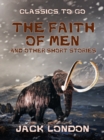 The Faith of Men and Other Short Stories - eBook