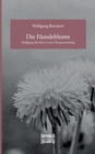 Die Hundeblume : Wolfgang Borcherts erste Prosasammlung - Book