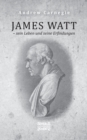 James Watt - sein Leben und seine Erfindungen : Eine Biografie aus dem Englischen ubersetzt - Book