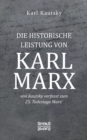 Die historische Leistung von Karl Marx : von Kautsky verfasst zum 25. Todestage Marx' - Book