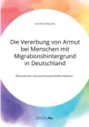 Die Vererbung von Armut bei Menschen mit Migrationshintergrund in Deutschland. OEkonomische und psychosoziale Einflussfaktoren - Book