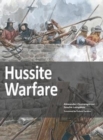 Hussite Warfare : The Armies, Equipment, Tactics and Campaigns 1419-1437 - Book